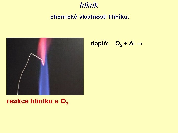 hliník chemické vlastnosti hliníku: doplň: reakce hliníku s O 2 + Al → 