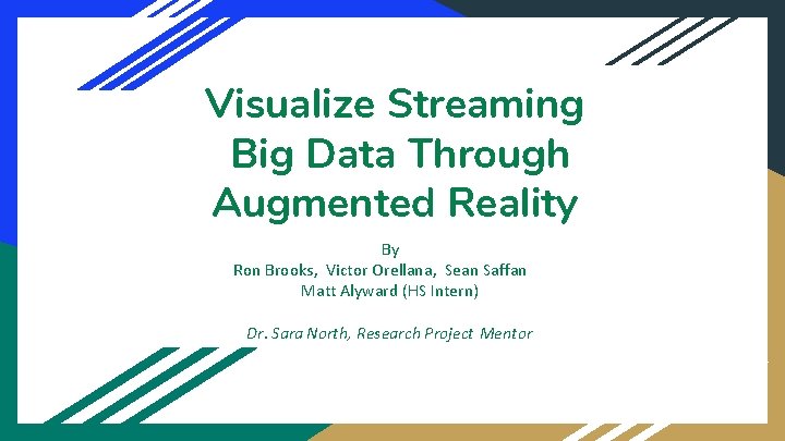 Visualize Streaming Big Data Through Augmented Reality By Ron Brooks, Victor Orellana, Sean Saffan