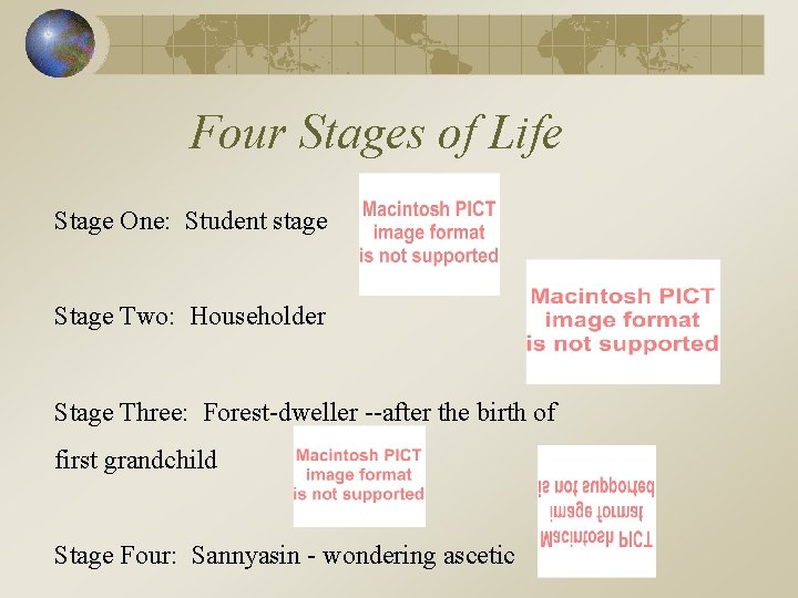 Four Stages of Life Stage One: Student stage Stage Two: Householder Stage Three: Forest-dweller