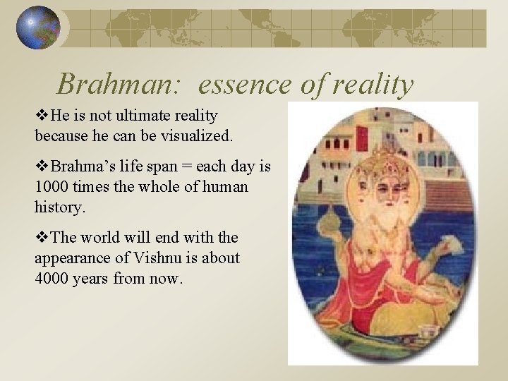 Brahman: essence of reality v. He is not ultimate reality because he can be