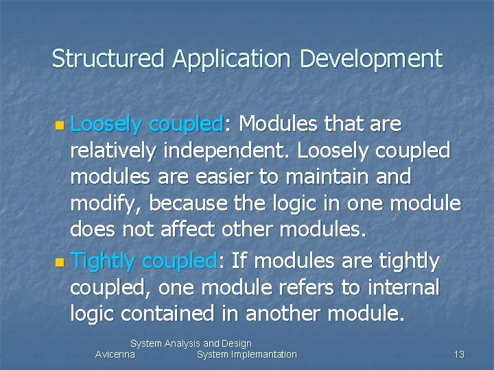 Structured Application Development n Loosely coupled: Modules that are relatively independent. Loosely coupled modules