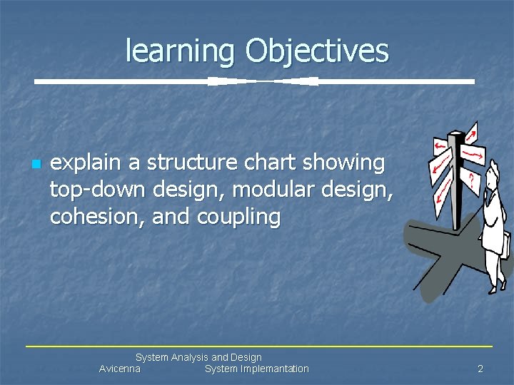 learning Objectives n explain a structure chart showing top-down design, modular design, cohesion, and