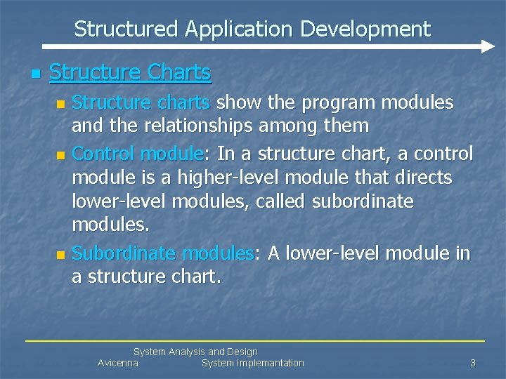 Structured Application Development n Structure Charts Structure charts show the program modules and the
