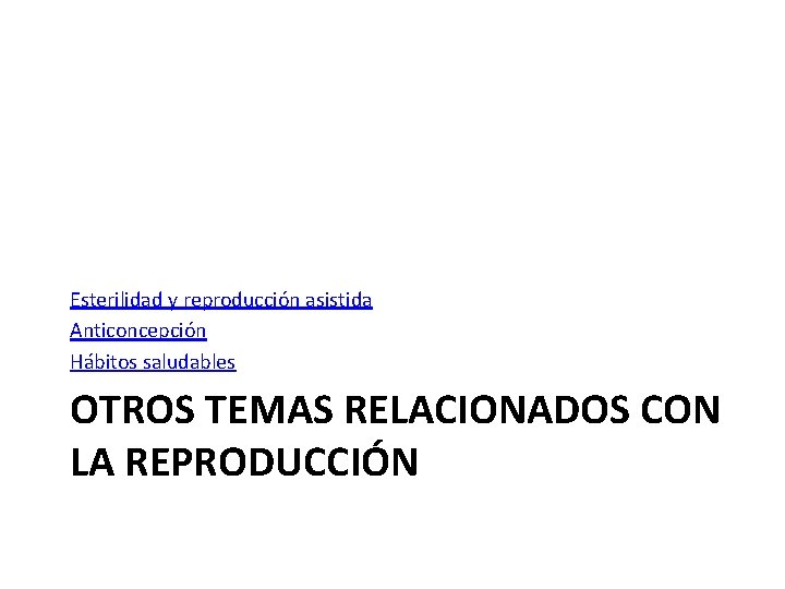 Esterilidad y reproducción asistida Anticoncepción Hábitos saludables OTROS TEMAS RELACIONADOS CON LA REPRODUCCIÓN 