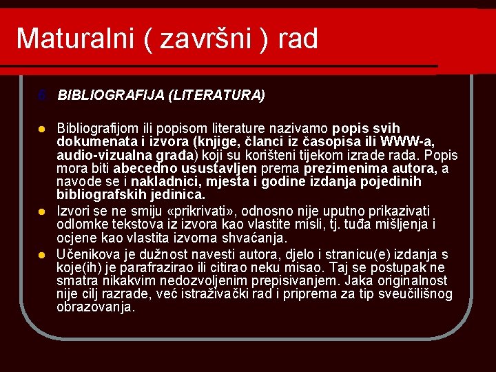 Maturalni ( završni ) rad 6. BIBLIOGRAFIJA (LITERATURA) Bibliografijom ili popisom literature nazivamo popis