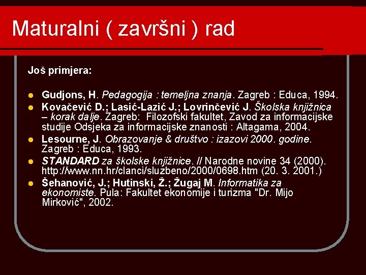 Maturalni ( završni ) rad Još primjera: Gudjons, H. Pedagogija : temeljna znanja. Zagreb Maturalni ( završni ) rad Još primjera: Gudjons, H. Pedagogija : temeljna znanja. Zagreb