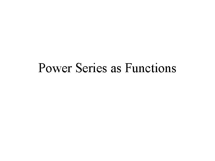 Power Series as Functions 