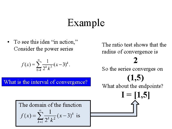 Example • To see this idea “in action, ” Consider the power series The