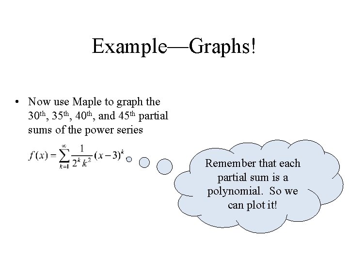 Example—Graphs! • Now use Maple to graph the 30 th, 35 th, 40 th,