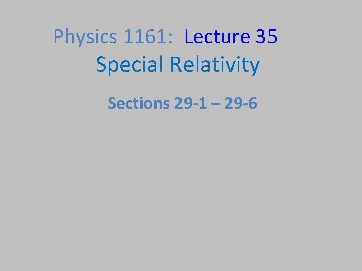 Physics 1161: Lecture 35 Special Relativity Sections 29 -1 – 29 -6 