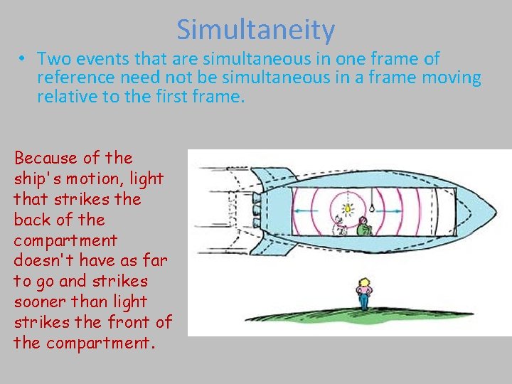 Simultaneity • Two events that are simultaneous in one frame of reference need not