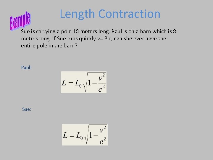 Length Contraction Sue is carrying a pole 10 meters long. Paul is on a