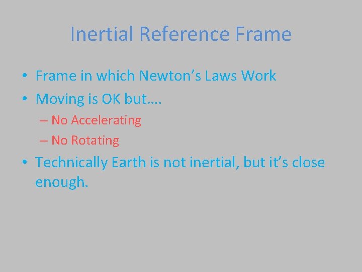 Inertial Reference Frame • Frame in which Newton’s Laws Work • Moving is OK