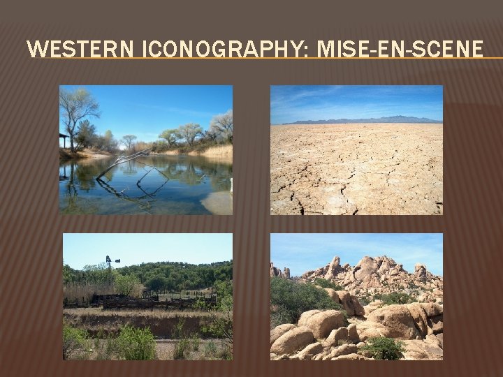 WESTERN ICONOGRAPHY: MISE-EN-SCENE WESTERN ICONOGRAPHY: MISE-EN-SCENE