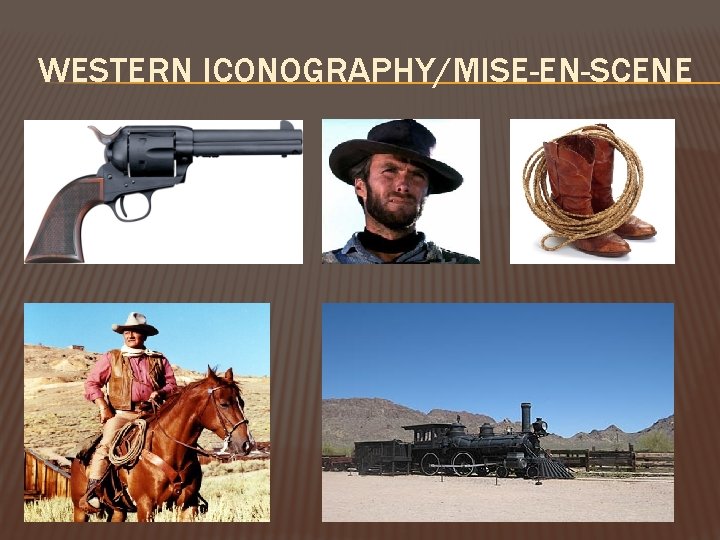 WESTERN ICONOGRAPHY/MISE-EN-SCENE WESTERN ICONOGRAPHY/MISE-EN-SCENE