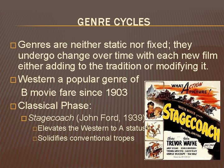 GENRE CYCLES � Genres are neither static nor fixed; they undergo change over time GENRE CYCLES � Genres are neither static nor fixed; they undergo change over time