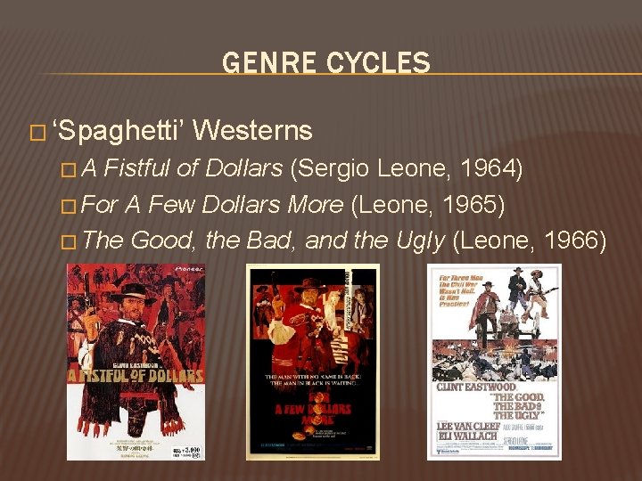 GENRE CYCLES � ‘Spaghetti’ �A Westerns Fistful of Dollars (Sergio Leone, 1964) � For GENRE CYCLES � ‘Spaghetti’ �A Westerns Fistful of Dollars (Sergio Leone, 1964) � For