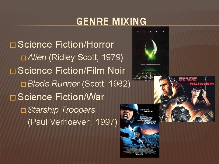 GENRE MIXING � Science � Alien Fiction/Horror (Ridley Scott, 1979) � Science � Blade GENRE MIXING � Science � Alien Fiction/Horror (Ridley Scott, 1979) � Science � Blade