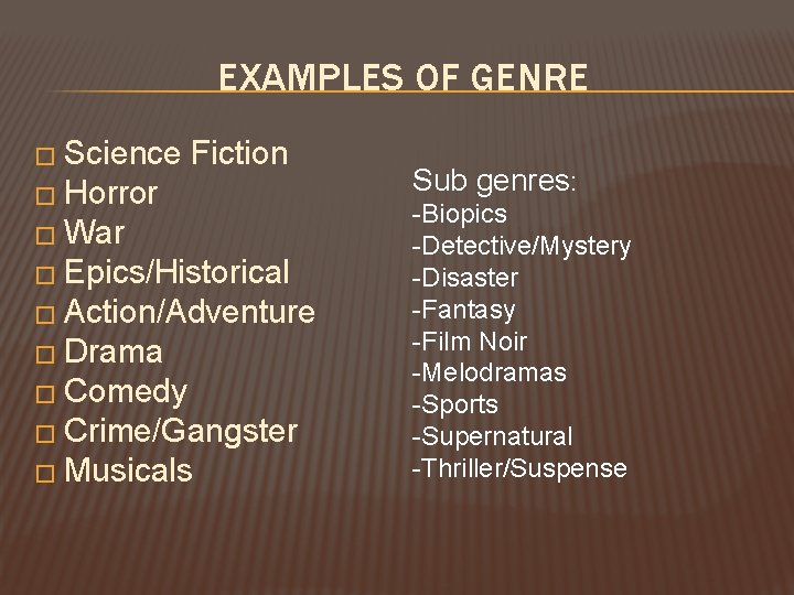 EXAMPLES OF GENRE � Science Fiction � Horror � War � Epics/Historical � Action/Adventure EXAMPLES OF GENRE � Science Fiction � Horror � War � Epics/Historical � Action/Adventure