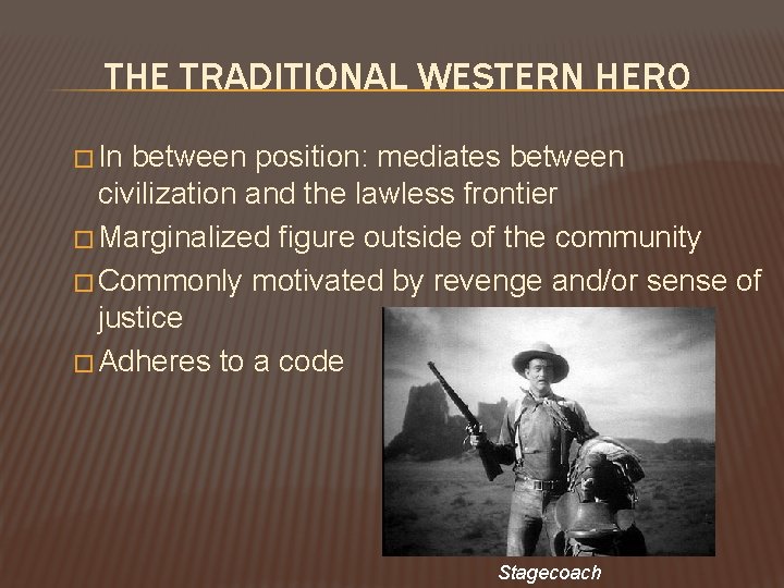 THE TRADITIONAL WESTERN HERO � In between position: mediates between civilization and the lawless THE TRADITIONAL WESTERN HERO � In between position: mediates between civilization and the lawless