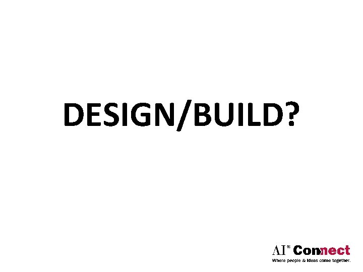 DESIGN/BUILD? 