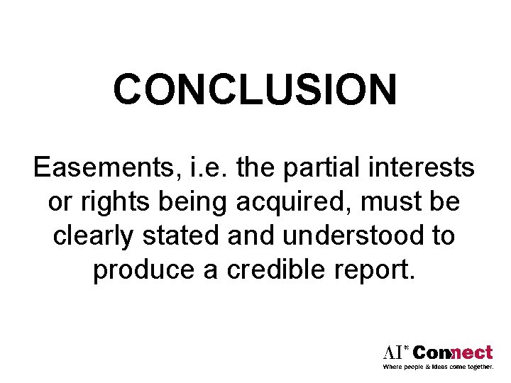 CONCLUSION Easements, i. e. the partial interests or rights being acquired, must be clearly