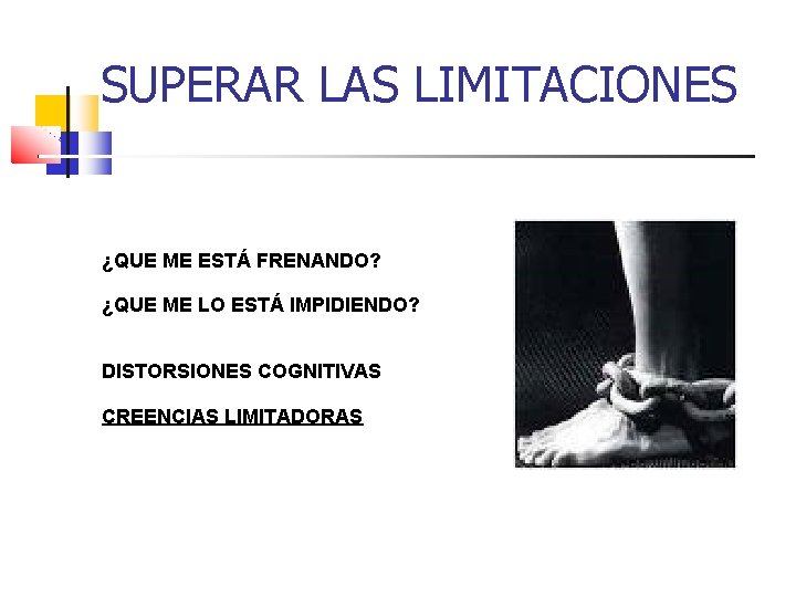 SUPERAR LAS LIMITACIONES ¿QUE ME ESTÁ FRENANDO? ¿QUE ME LO ESTÁ IMPIDIENDO? DISTORSIONES COGNITIVAS