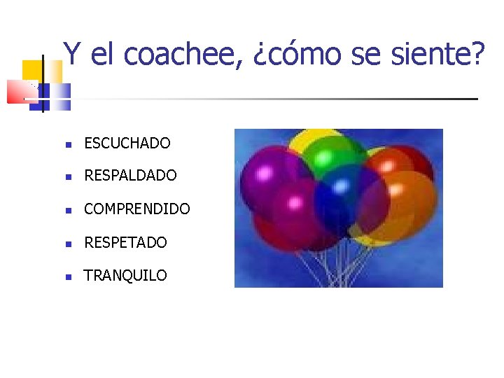 Y el coachee, ¿cómo se siente? ESCUCHADO RESPALDADO COMPRENDIDO RESPETADO TRANQUILO 