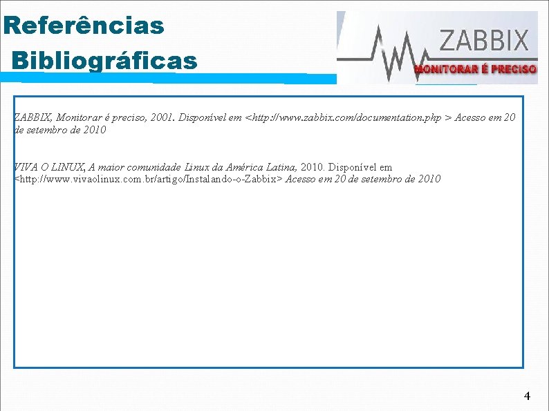 Referências Bibliográficas ZABBIX, Monitorar é preciso, 2001. Disponível em <http: //www. zabbix. com/documentation. php