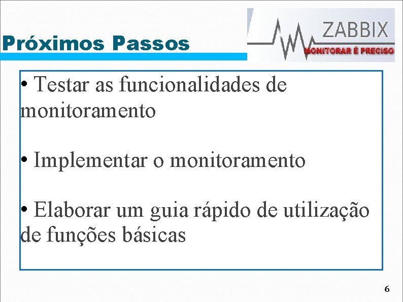 Próximos Passos • Testar as funcionalidades de monitoramento • Implementar o monitoramento • Elaborar