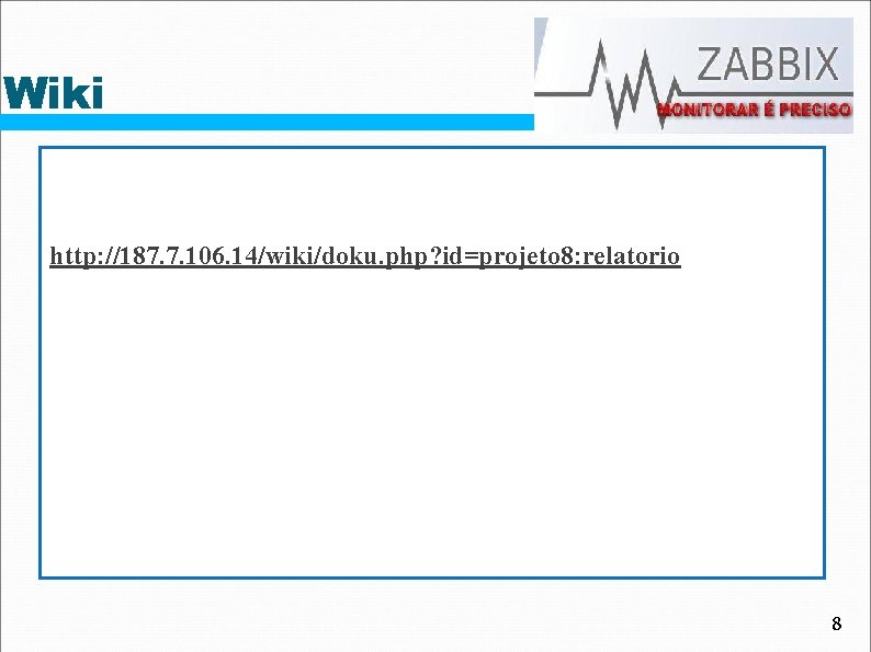 Wiki http: //187. 7. 106. 14/wiki/doku. php? id=projeto 8: relatorio 8 