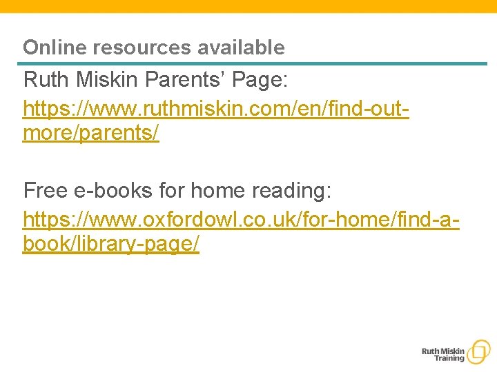 Online resources available Ruth Miskin Parents’ Page: https: //www. ruthmiskin. com/en/find-outmore/parents/ Free e-books for