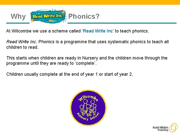 Why Phonics? At Wilcombe we use a scheme called ‘Read Write Inc’ to teach