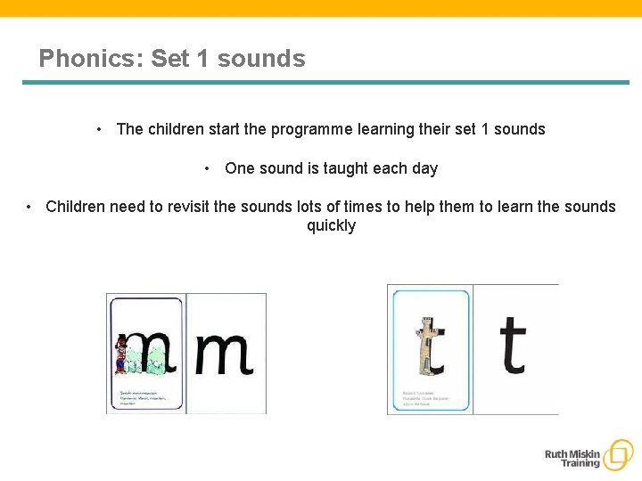 Phonics: Set 1 sounds • The children start the programme learning their set 1