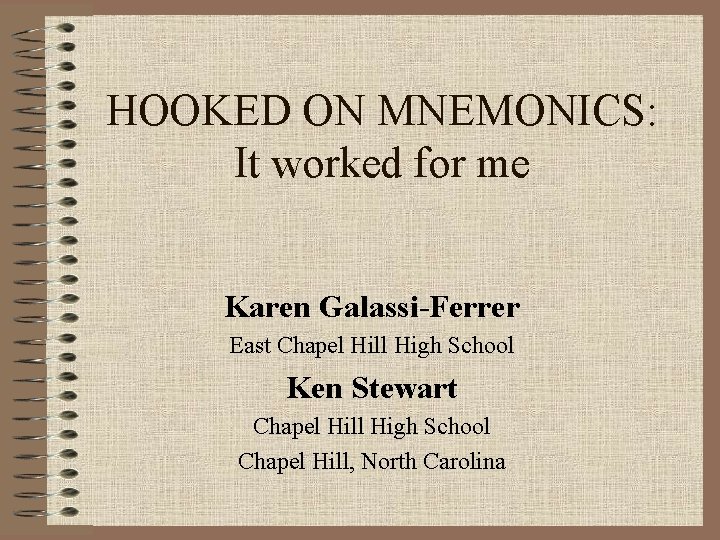 HOOKED ON MNEMONICS: It worked for me Karen Galassi-Ferrer East Chapel Hill High School HOOKED ON MNEMONICS: It worked for me Karen Galassi-Ferrer East Chapel Hill High School