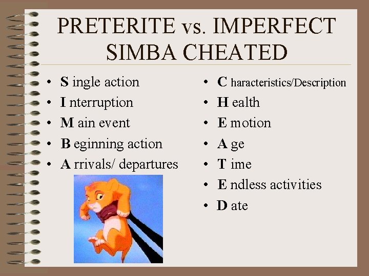 PRETERITE vs. IMPERFECT SIMBA CHEATED • • • S ingle action I nterruption M PRETERITE vs. IMPERFECT SIMBA CHEATED • • • S ingle action I nterruption M