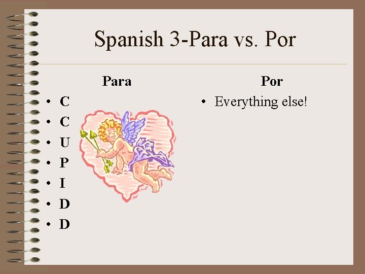 Spanish 3 -Para vs. Por Para • • C C U P I D Spanish 3 -Para vs. Por Para • • C C U P I D