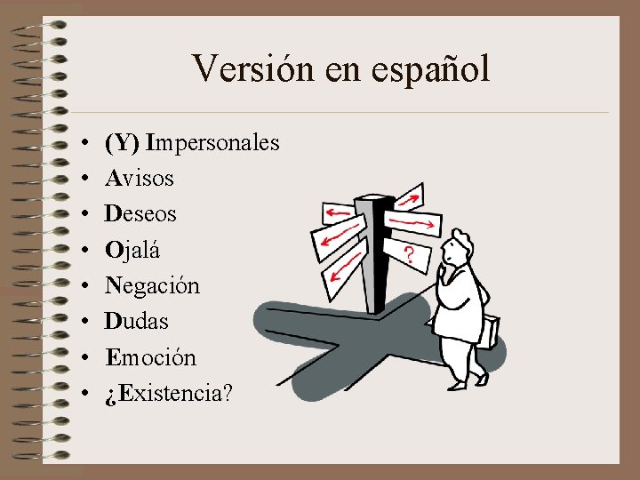 Versión en español • • (Y) Impersonales Avisos Deseos Ojalá Negación Dudas Emoción ¿Existencia? Versión en español • • (Y) Impersonales Avisos Deseos Ojalá Negación Dudas Emoción ¿Existencia?