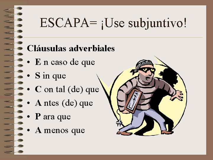 ESCAPA= ¡Use subjuntivo! Cláusulas adverbiales • E n caso de que • S in ESCAPA= ¡Use subjuntivo! Cláusulas adverbiales • E n caso de que • S in