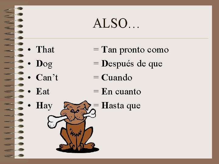 ALSO… • • • That Dog Can’t Eat Hay = Tan pronto como = ALSO… • • • That Dog Can’t Eat Hay = Tan pronto como =