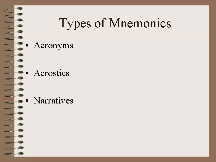 Types of Mnemonics • Acronyms • Acrostics • Narratives Types of Mnemonics • Acronyms • Acrostics • Narratives