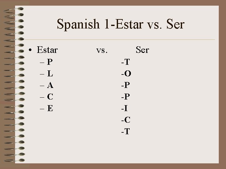 Spanish 1 -Estar vs. Ser • Estar –P –L –A –C –E vs. Ser Spanish 1 -Estar vs. Ser • Estar –P –L –A –C –E vs. Ser