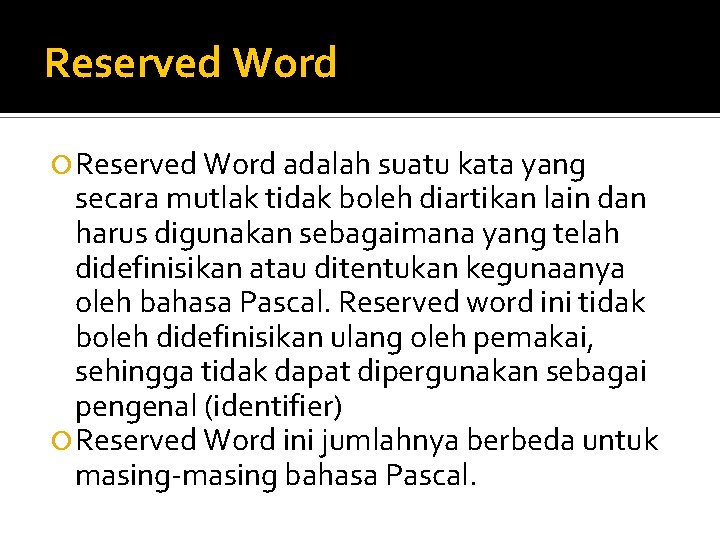 Reserved Word adalah suatu kata yang secara mutlak tidak boleh diartikan lain dan harus