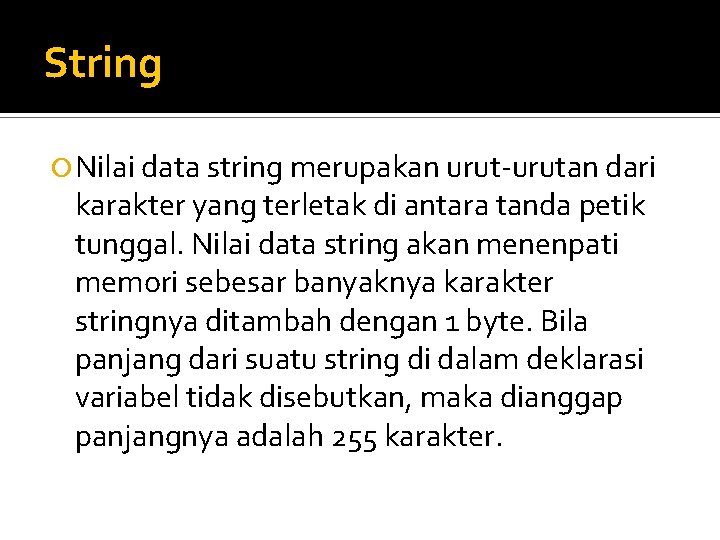 String Nilai data string merupakan urut-urutan dari karakter yang terletak di antara tanda petik