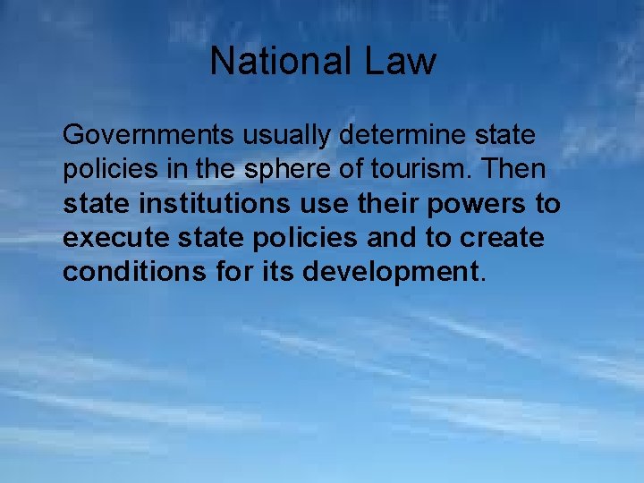 National Law Governments usually determine state policies in the sphere of tourism. Then state