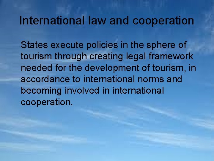 International law and cooperation States execute policies in the sphere of tourism through creating