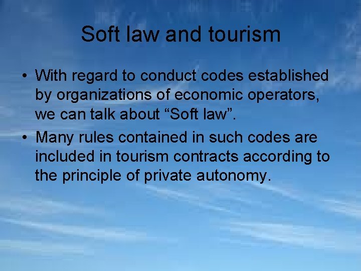 Soft law and tourism • With regard to conduct codes established by organizations of