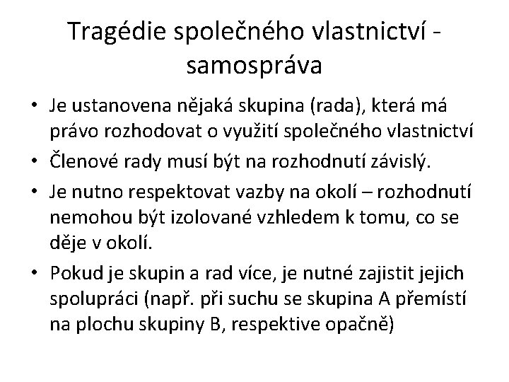 Tragédie společného vlastnictví - samospráva • Je ustanovena nějaká skupina (rada), která má právo