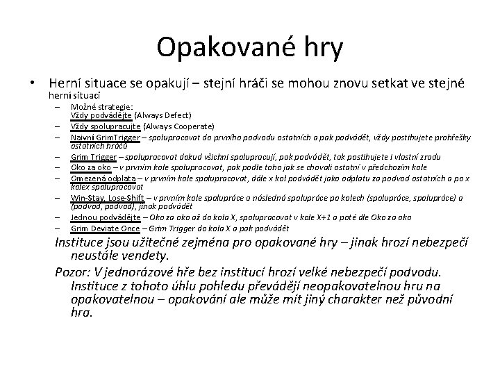 Opakované hry • Herní situace se opakují – stejní hráči se mohou znovu setkat