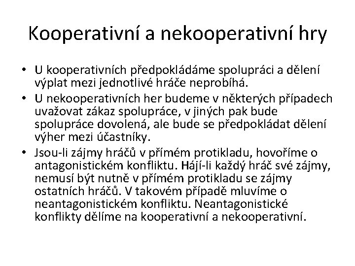 Kooperativní a nekooperativní hry • U kooperativních předpokládáme spolupráci a dělení výplat mezi jednotlivé